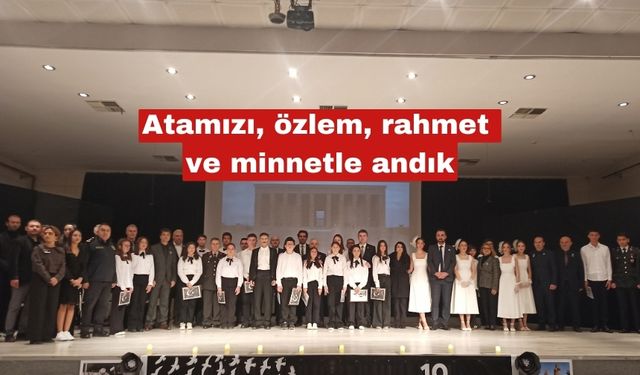 Atamızı, özlem, rahmet  ve minnetle andık