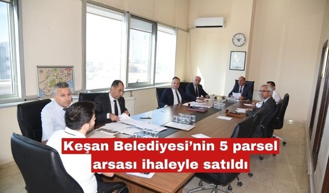 Keşan Belediyesi'nin 5 parsel arsası ihaleyle satıldı