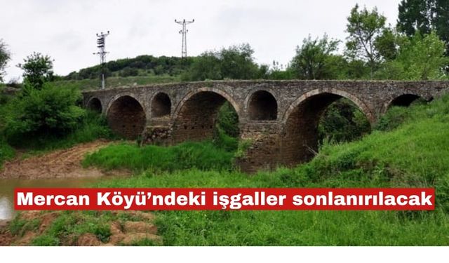 Mercan köyündeki işgaller sonlandırılacak