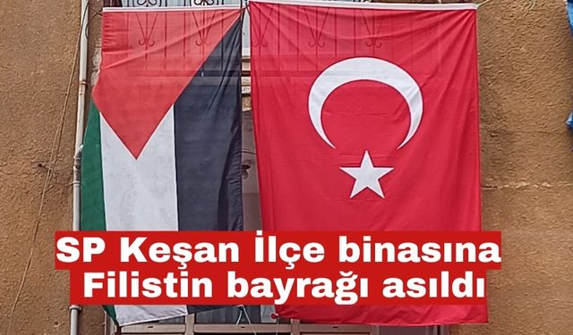 SP Keşan İlçe binasına Filistin bayrağı asıldı