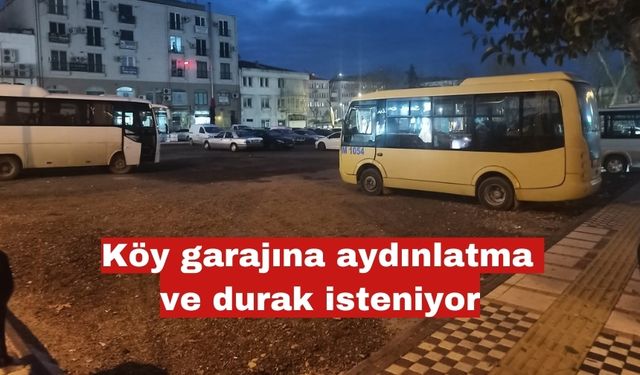 Köy garajına aydınlatma ve durak isteniyor