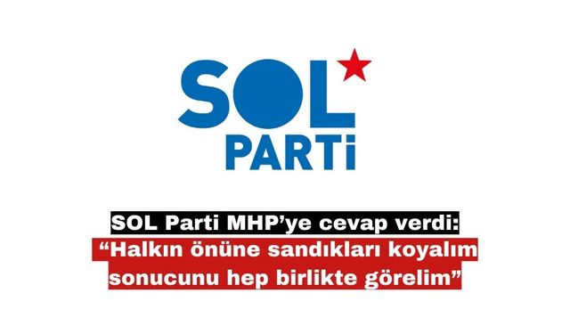 SOL Parti MHP’ye cevap verdi