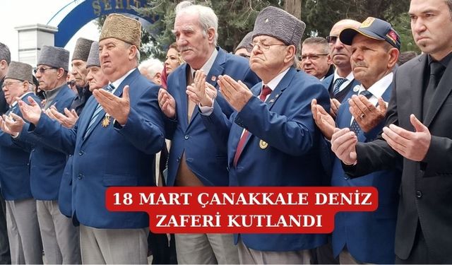 18 Mart Çanakkale Deniz Zaferi kutlandı ve Şehitler anıldı