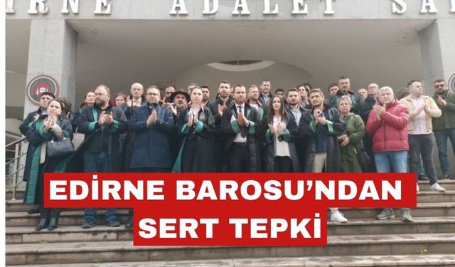 Edirne Barosu: “Toplantı ve gösteri yürüyüşü anayasal haktır”
