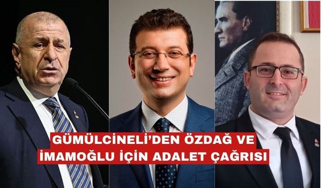 Türkay Gümülcineli’den Özdağ ve İmamoğlu için adalet çağrısı