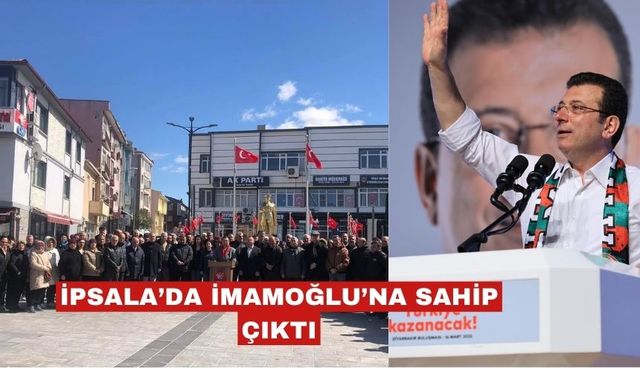İpsalalılar’da İmamoğlu’na sahip çıktı