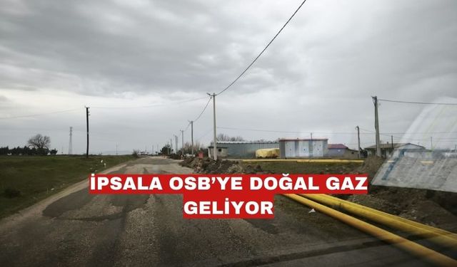 İpsala Organize Sanayi Bölgesi’ne doğalgaz hattı döşeniyor