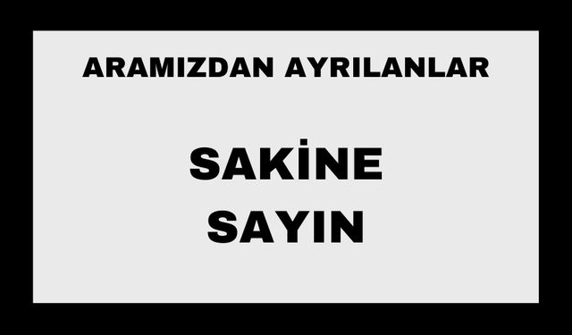 Sakine Sayın vefat etti