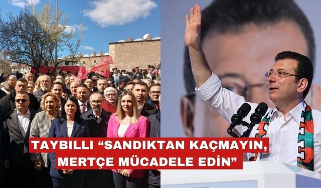 Taybıllı: "Sandıktan kaçmayın, mertçe mücadele edin!"