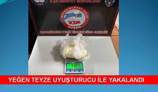 Keşan’da uyuşturucu operasyonu:Teyze ve yeğeni yakalandı!