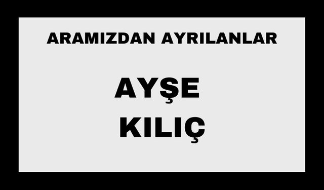 Ayşe Kılıç vefat etti
