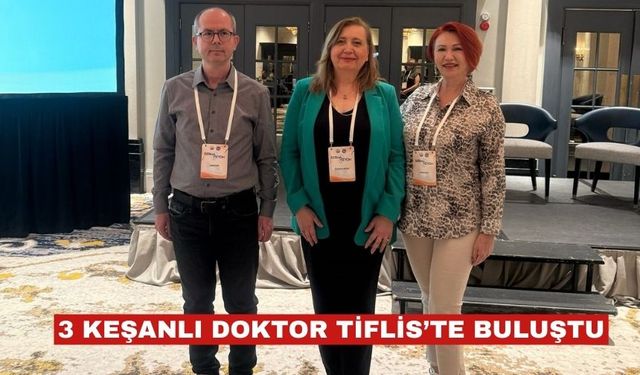 Keşanlı 3 doktor Tiflis’teki  toplantıda buluştu