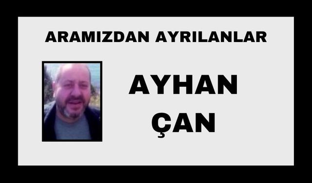 Ayhan Çan vefat etti