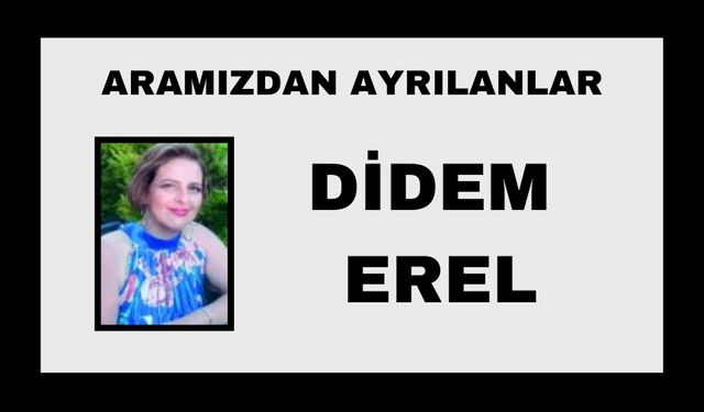 Didem Erel vefat etti
