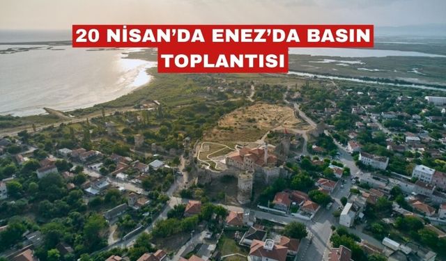 20 Nisan’da Enez’de basın toplantısı düzenlenecek