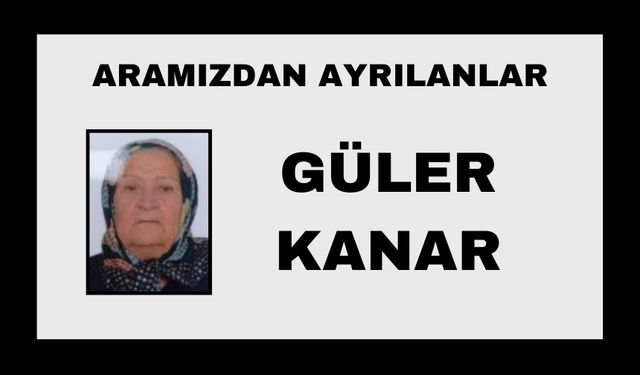 Güler Kanar vefat etti