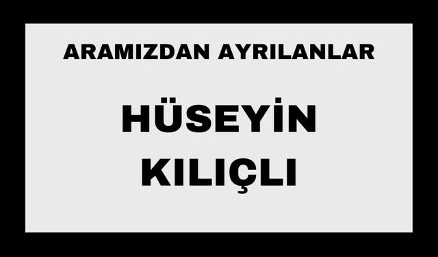 Hüseyin Kılıçlı vefat etti
