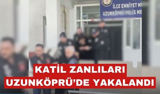 Şişli'deki olayın zanlıları Uzunköprü'de yakalandı