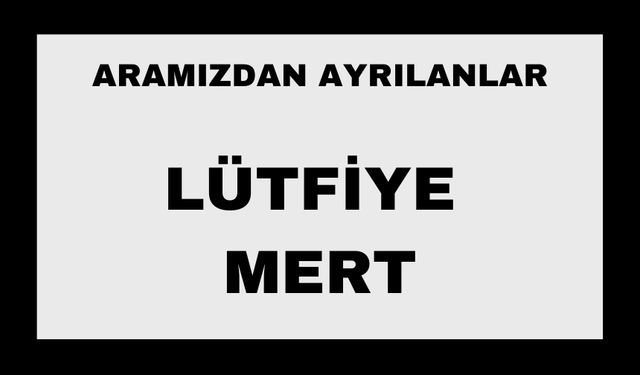 Lütfiye Mert vefat etti