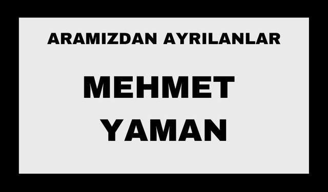 Mehmet Yaman vefat etti