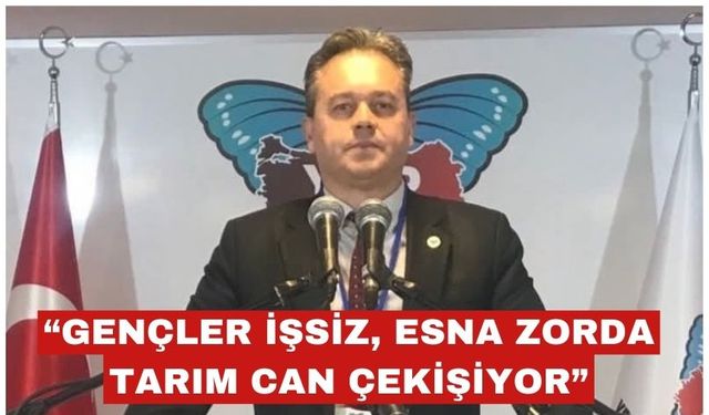 Ağırbasan “Çiftçi, esnaf, tarım zor durumda