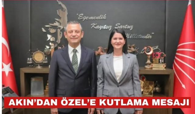 Başkan Akın’dan Özgür Özel’e kutlama mesajı
