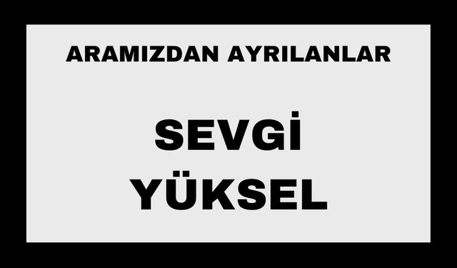 Sevgi Yüksel vefat etti