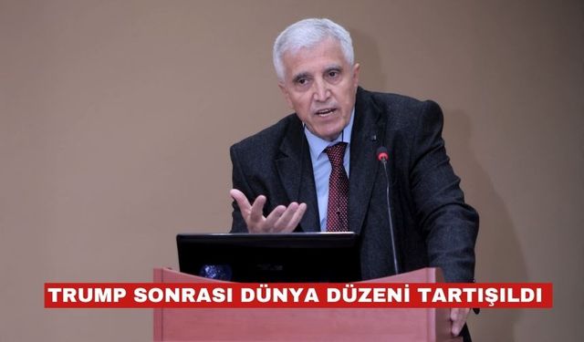 “Trump Sonrası Dünya Düzenini Yeniden Kurgulamak