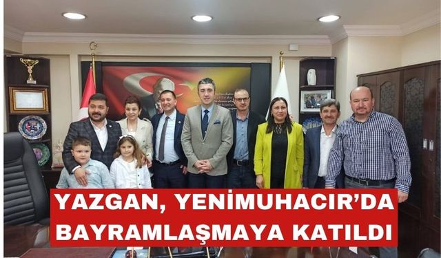 Ahmet Baran Yazgan Yenimuhacır’daki bayramlaşmaya da katıldı