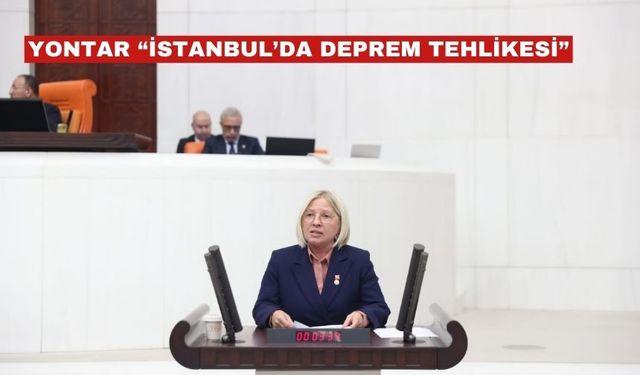 Yontar “İstanbul depremlerle sarsıldı”