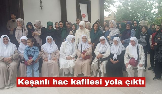 Keşanlı hac kafilesi uğurlanarak yolcu edildi