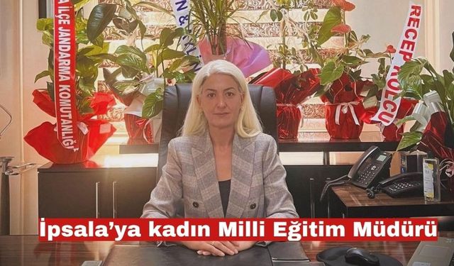 Zeynep Koçak Uyanık, İpsala İlçe Milli Eğitim Müdürü oldu