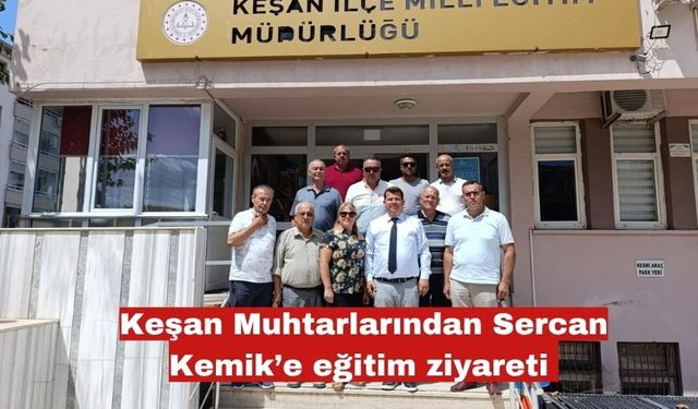 Keşan Muhtarlarından Sercan Kemik’e eğitim ziyareti