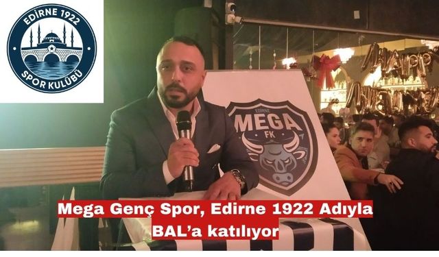 Mega Genç Spor, Edirne 1922 Adıyla BAL’a katılıyor