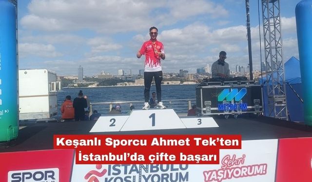 Keşanlı Sporcu Ahmet Tek’ten İstanbul’da çifte başarı