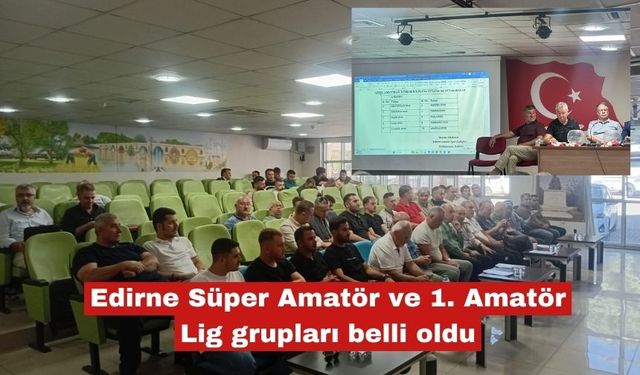 Edirne Süper Amatör ve 1. Amatör Lig grupları belli oldu