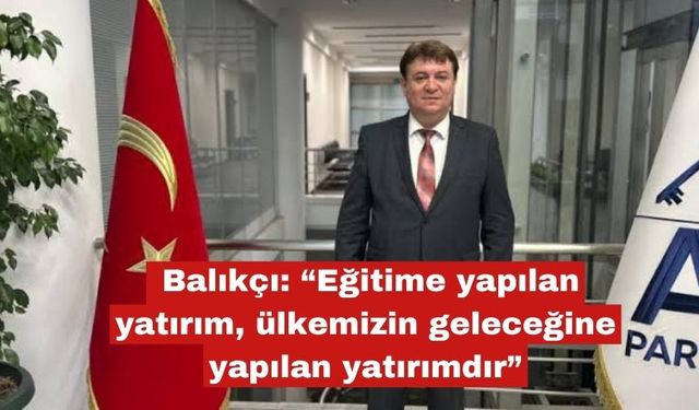Balıkçı: “Eğitime yapılan yatırım önemlidir”
