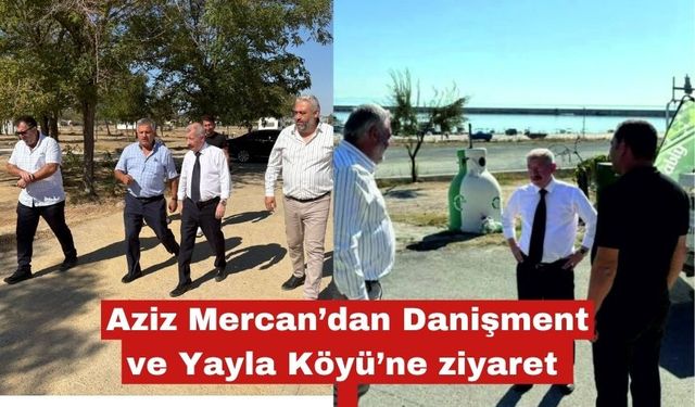 Aziz Mercan’dan Danişment ve Yayla Köyü’ne ziyaret