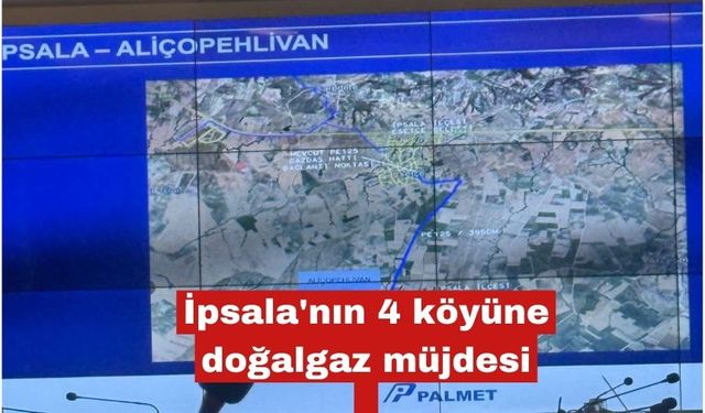 İpsala'nın 4 köyüne doğalgaz müjdesi