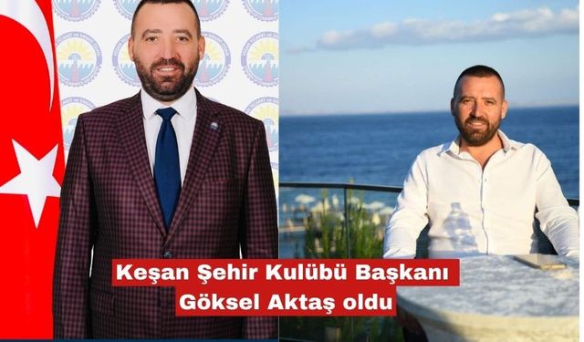 Keşan Şehir Kulübü Başkanı Göksel Aktaş oldu