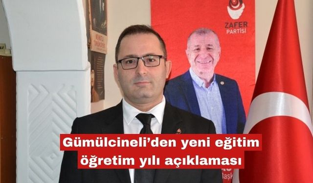 Gümülcineli’den yeni eğitim öğretim yılı açıklaması