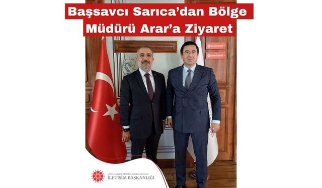Başsavcı Sarıca’dan Bölge Müdürü Arar’a Ziyaret