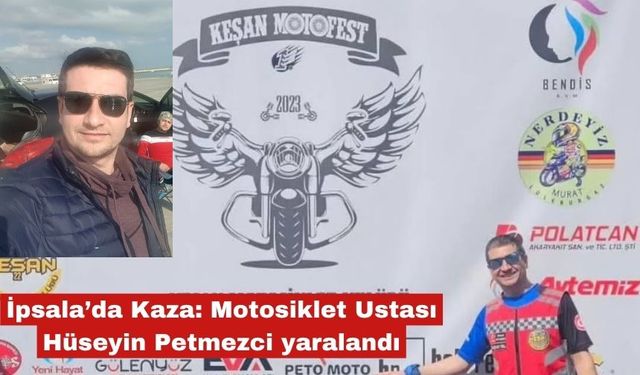 İpsala’da Kaza: Motosiklet Ustası Hüseyin Petmezci yaralandı