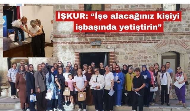 İŞKUR: “İşe alacağınız kişiyi işbaşında yetiştirin”