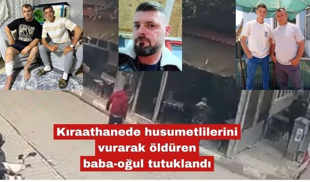 Husumetlilerini vurarak öldüren baba-oğul tutuklandı