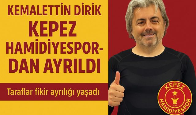 Kemalettin Dirik ile Kepez Hamidiyespor' un yolları ayrıldı!