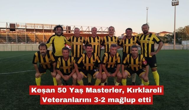 Keşan 50 Masterler, Kırklareli Veteranlarını 3-2 mağlup etti