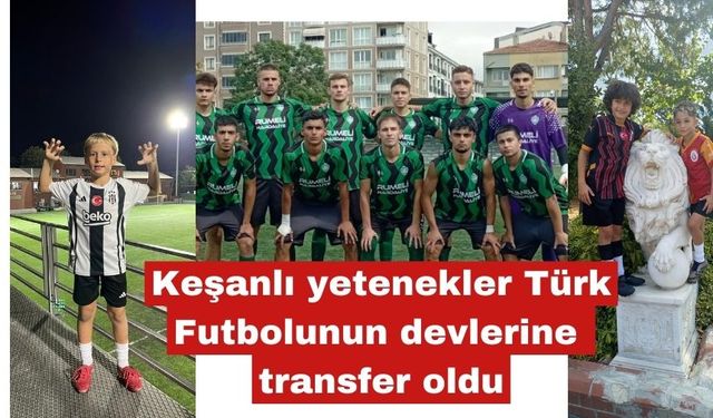 Keşanlı yetenekler Beşiktaş,Galatasaray ve Kırklareli'de