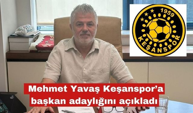 Keşanspor Kulübü Başkanlığı’na adaylığını açıkladı
