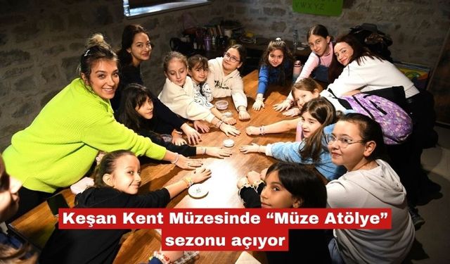 Keşan Kent Müzesinde “Müze Atölye” sezonu açıyor